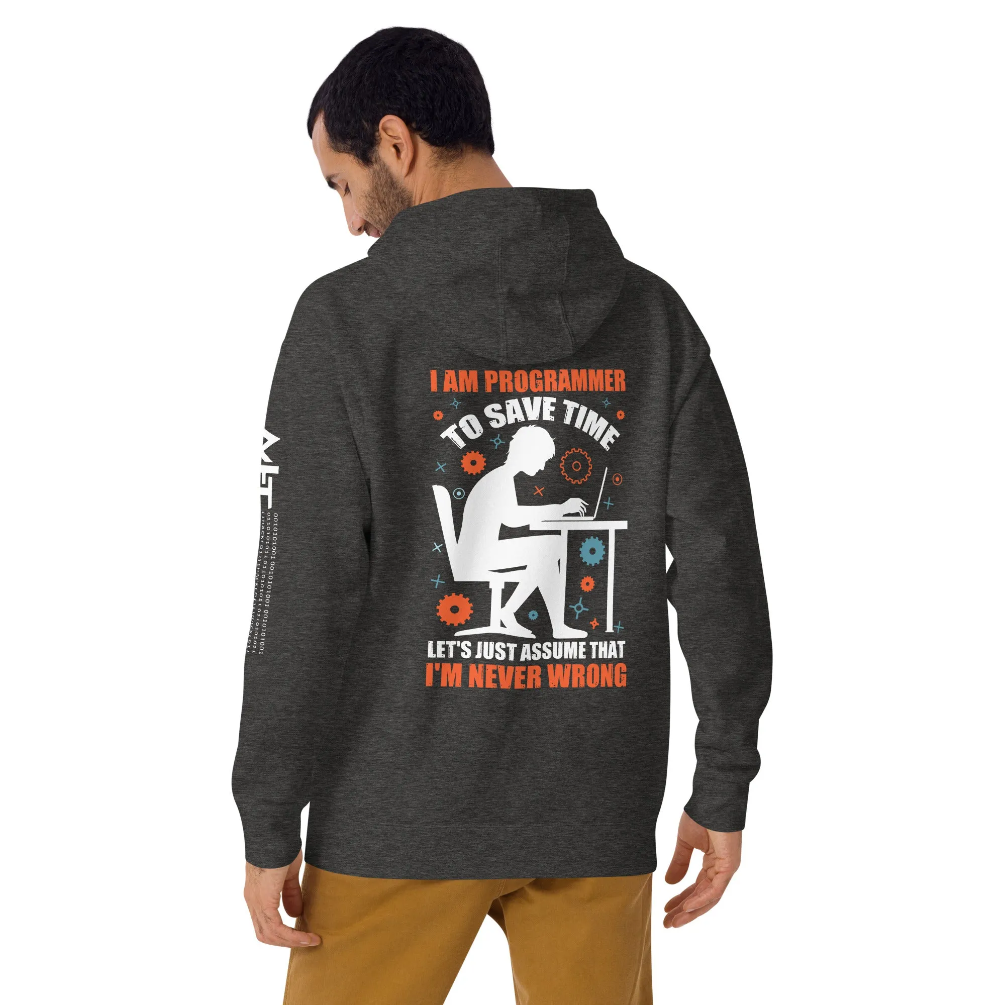 I am Programmer, to Save time, let's just Assume; I am never Wrong - Unisex Hoodie ( Back Print )