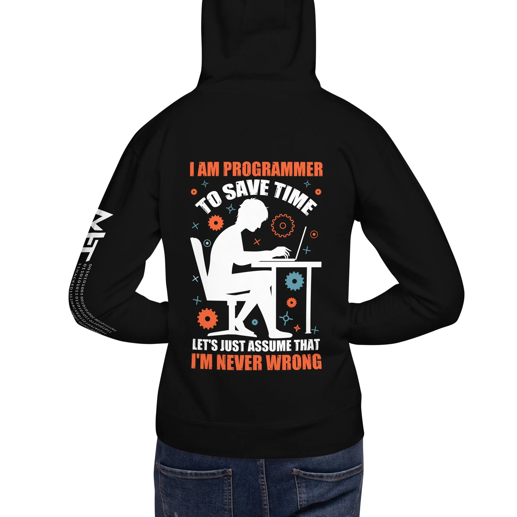 I am Programmer, to Save time, let's just Assume; I am never Wrong - Unisex Hoodie ( Back Print )