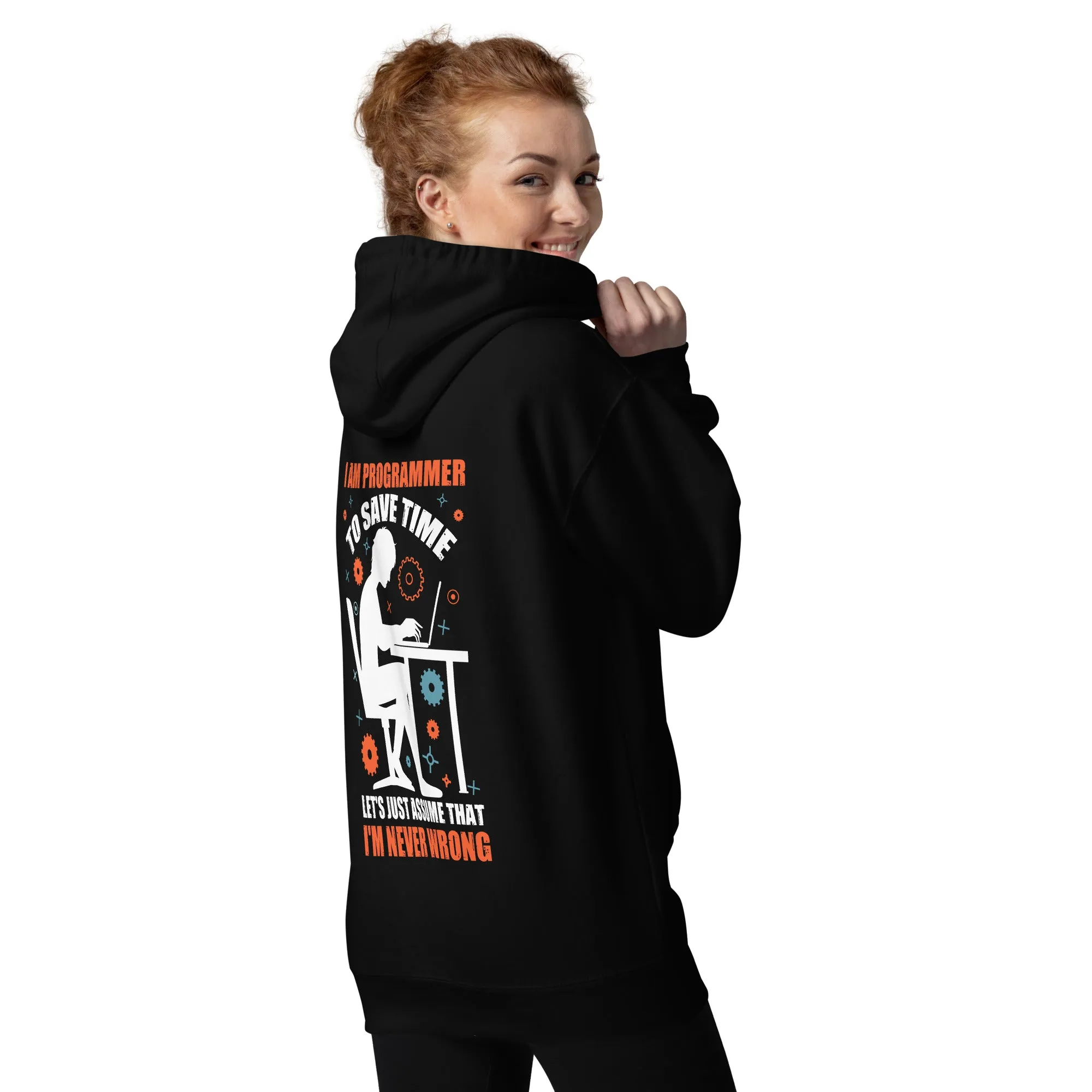 I am Programmer, to Save time, let's just Assume; I am never Wrong - Unisex Hoodie ( Back Print )