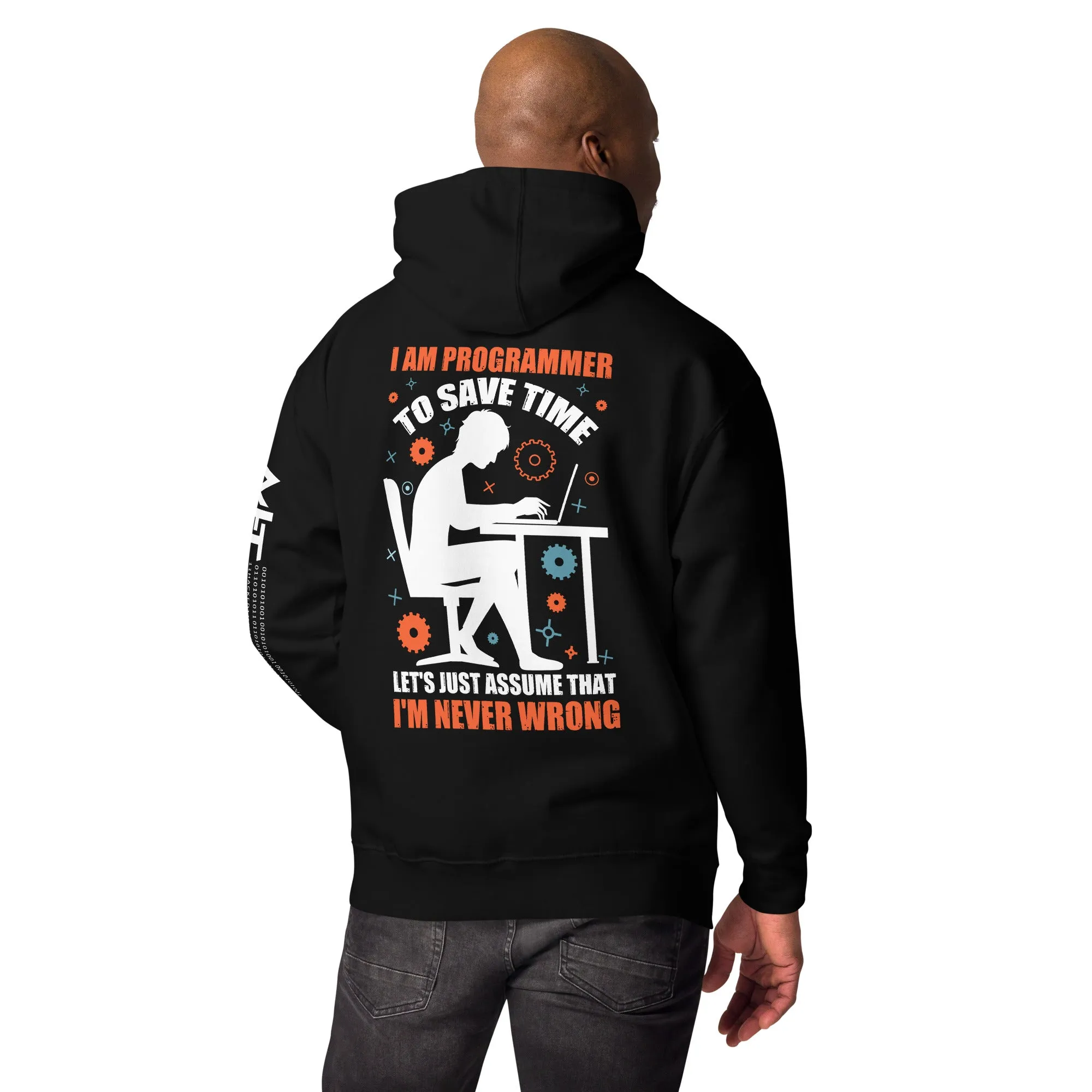 I am Programmer, to Save time, let's just Assume; I am never Wrong - Unisex Hoodie ( Back Print )