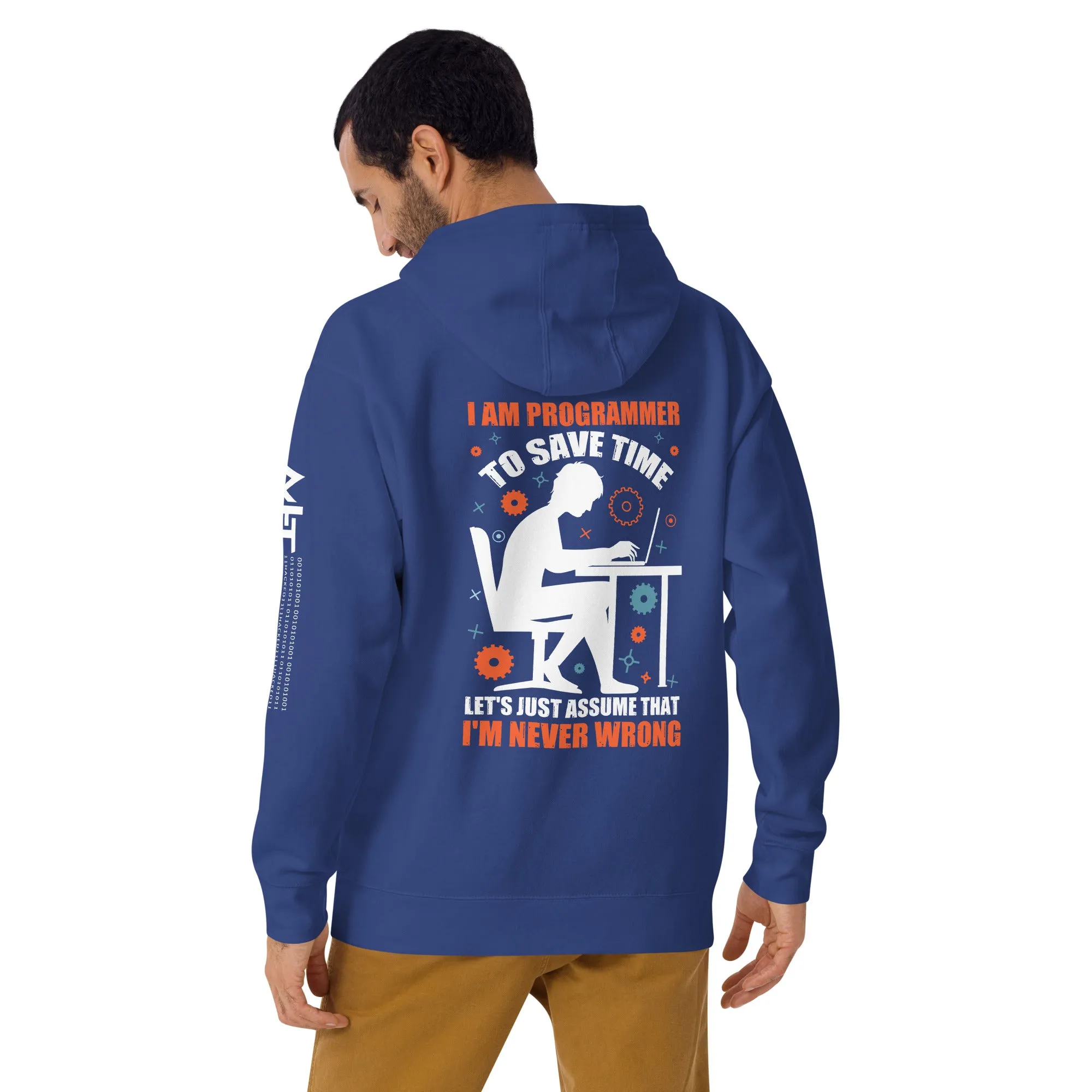 I am Programmer, to Save time, let's just Assume; I am never Wrong - Unisex Hoodie ( Back Print )