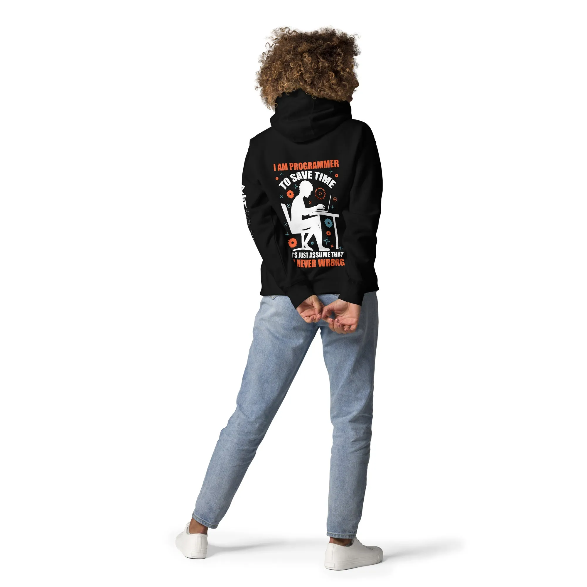 I am Programmer, to Save time, let's just Assume; I am never Wrong - Unisex Hoodie ( Back Print )