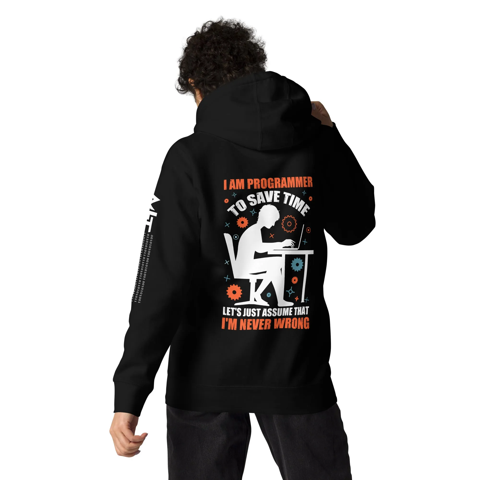 I am Programmer, to Save time, let's just Assume; I am never Wrong - Unisex Hoodie ( Back Print )