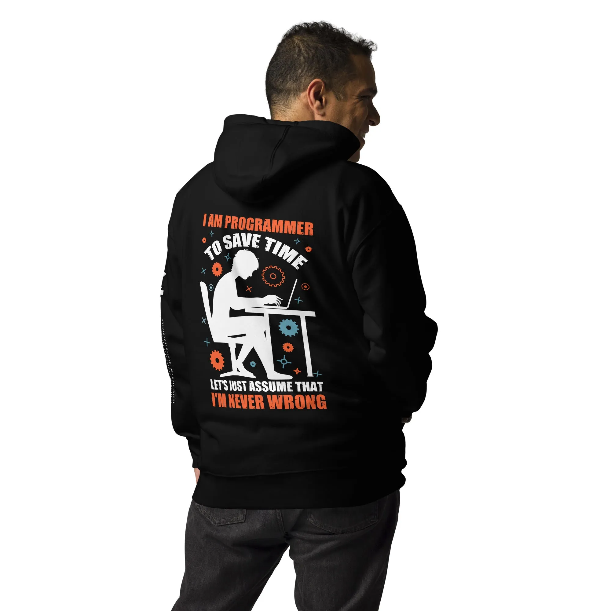 I am Programmer, to Save time, let's just Assume; I am never Wrong - Unisex Hoodie ( Back Print )